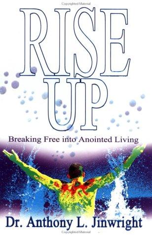 Rise Up: Breaking Free into Anointed Living