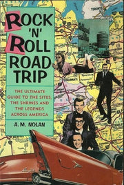 Rock 'N' Roll Road Trip: The Ultimate Guide to the Sites, the Shrines, and the Legends Across America