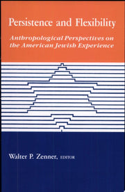 Persistence and Flexibility: Anthropological Perspectives on the American Jewish Experience (SUNY series in Anthropology and Judaic Studies)