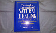 The Complete Encyclopedia of Natural Healing (A Comprehensive A-Z listing of Common and Chronic Illnesses and Their Proven Natural Treatments) Edition: First