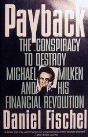 Payback: The Conspiracy to Destroy Michael Milken and His Financial Revolution