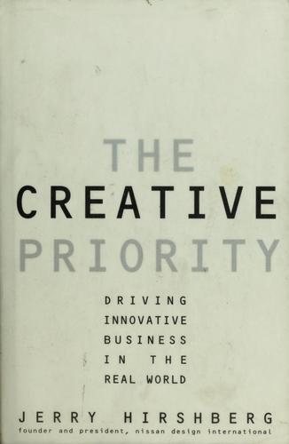 The Creative Priority: Driving Innovative Business in the Real World
