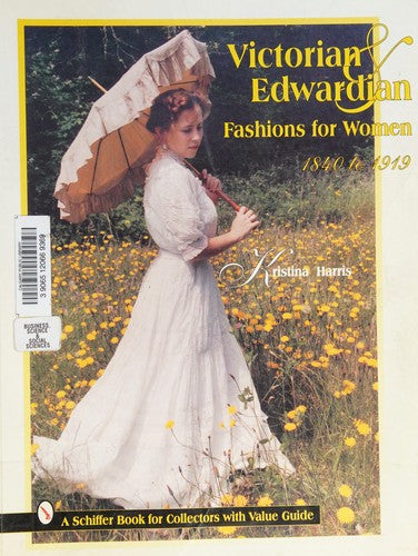 Victorian and Edwardian Fashions for Women, 1840-1910 (A Schiffer Book for Collectors With Value Guide)