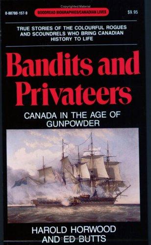 BANDITS AND PRIVATEERS: CANADA IN THE AGE OF GUNPOWDER (GOODREAD BIOGRAPHIES)