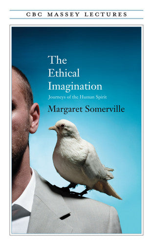 The Ethical Imagination (Cbc Massey Lecture)