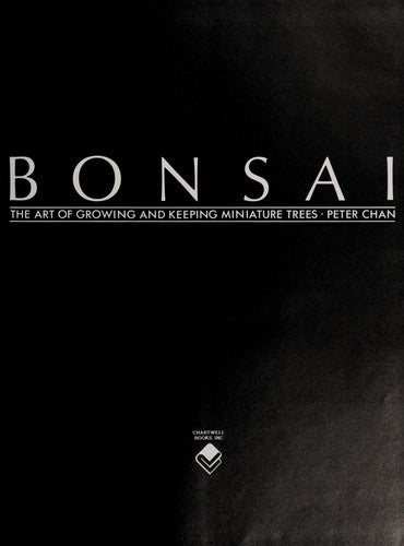 Bonsai: The Art of Growing and Keeping Miniature Trees