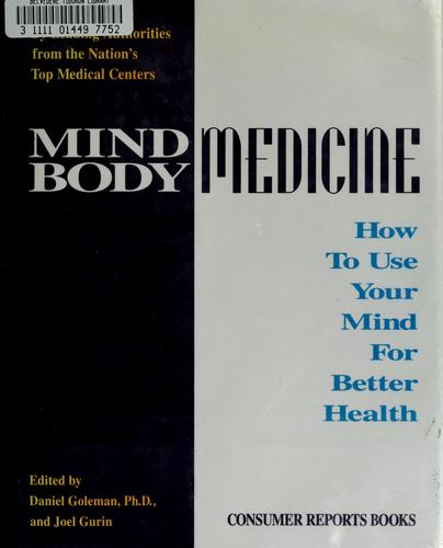 Mind Body Medicine: How to Use Your Mind for Better Health