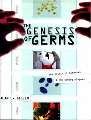 The Genesis of Germs: The Origin of Diseases & the Coming Plagues