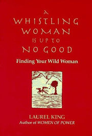 A Whistling Woman is Up to No Good: Finding Your Wild Woman