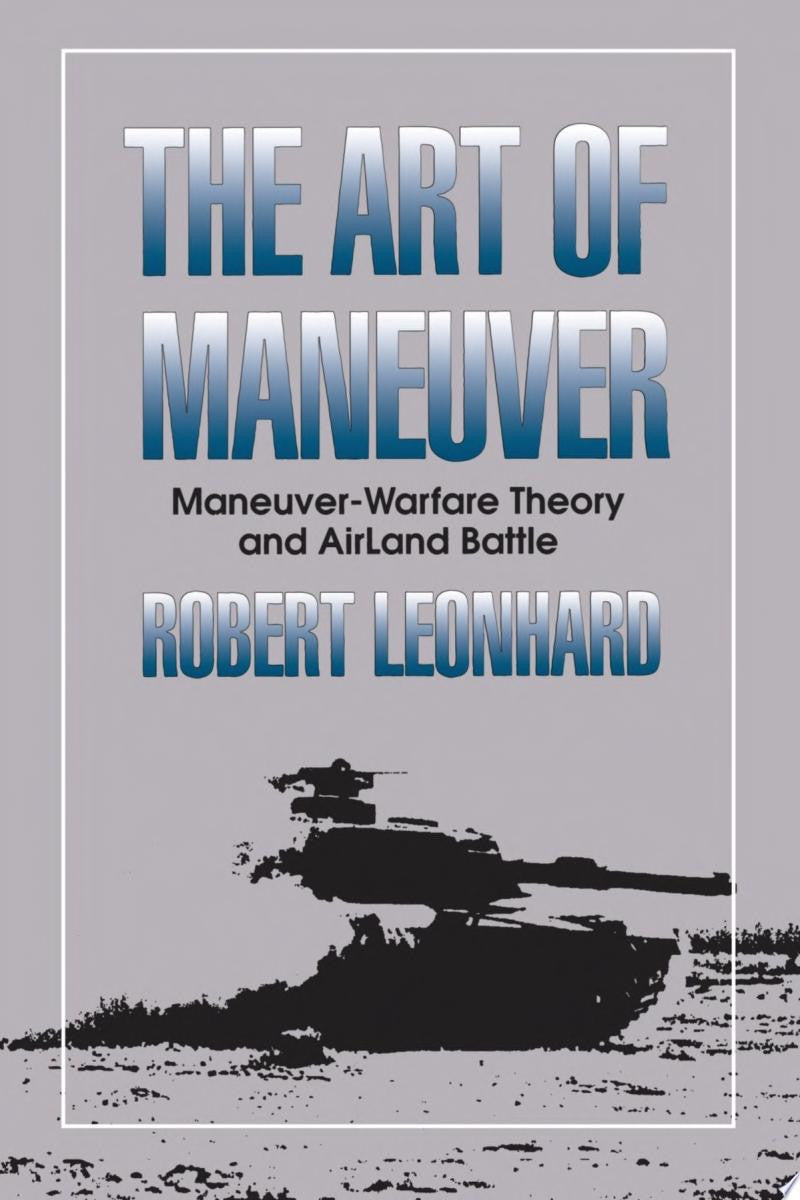 The Art of Maneuver: Maneuver Warfare Theory and Airland Battle