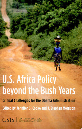 U.S. Africa Policy Beyond the Bush Years: Critical Choices for the Obama Administration (Significant Issues Series)