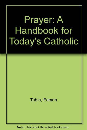 Prayer: A Handbook for Today's Catholic