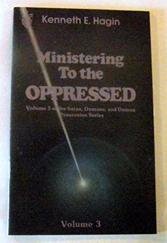 Ministering to the Oppressed (Volume 3 of the Satan, Demons, and Demon Possession Series)
