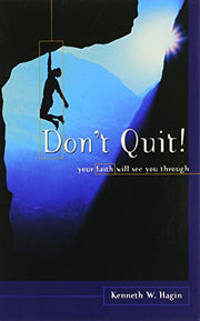 Don't Quit! Your Faith Will See You Through