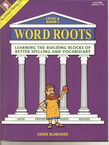 Word Roots Learning: The Building Blocks of Spelling and Vocabulary (Level A: Grades 4-6)