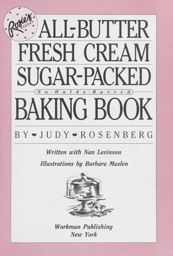 Rosie's Bakery All-Butter, Fresh Cream, Sugar-Packed, No-Holds-Barred Baking Book