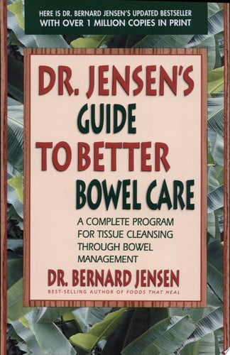 Dr. Jensen's Guide to Better Bowel Care: A Complete Program for Tissue Cleansing through Bowel Management