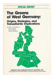 The Greens of West Germany: Origins, Strategies, and Transatlantic Implications (SPECIAL REPORT (INSTITUTE FOR FOREIGN POLICY ANALYSIS))