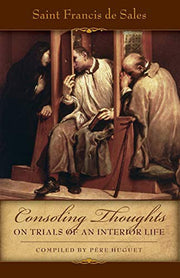 Consoling Thoughts On Trials of An Interior Life: 02 (Consoling Thoughts of St. Francis de Sales)
