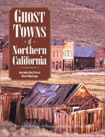 Ghost Towns of Northern California: Your Guide to Ghost Towns and Historic Mining Camps (Pictorial discovery guide)
