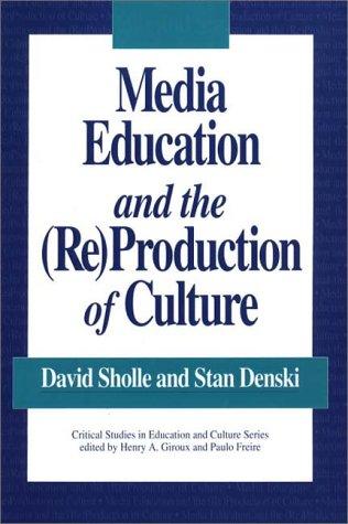 Media Education and the (Re)Production of Culture (Critical Studies in Education & Culture (Paperback))
