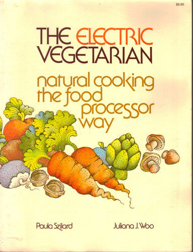 Electric Vegetarian: Natural Cooking the Food Processor Way