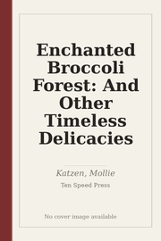 Enchanted Broccoli Forest: And Other Timeless Delicacies