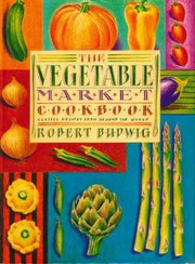 The Vegetable Market Cookbook: Classic Recipes from Around the World