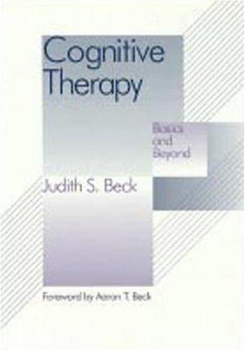 Cognitive Behavior Therapy, First Edition: Basics and Beyond
