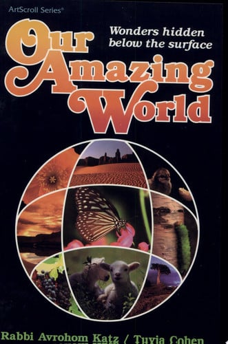 Artscroll: Our Amazing World by Rabbi Avrohom Katz