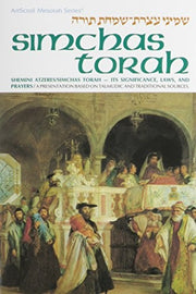Simchas Torah/Shemini Atzeres: Its Significance Laws and Prayers: A Presentation Anthologized from Talmudic and Midrashic Sources