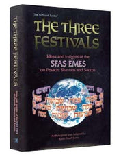 The Three Festivals: Sfas Emes: Ideas and Insights of the Sfas Emes on Pesach Shavuos and Succos