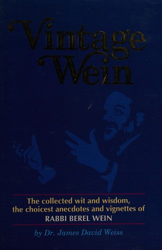 Vintage Wein: The collected wit and wisdom, the choicest anecdotes and vignettes of Rabbi Berel Wein