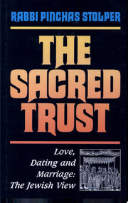 The Sacred Trust: Love, Dating, and Marriage: A Jewish View