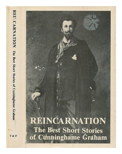 REINCARNATION The Best Short Stories of R. B. Cunninghame Graham