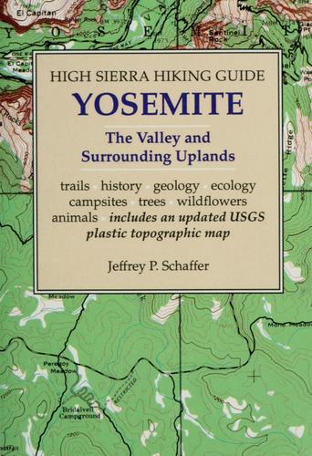 Yosemite: The Valley and Surrounding Uplands ((5th) High Sierra Hiking Guide)