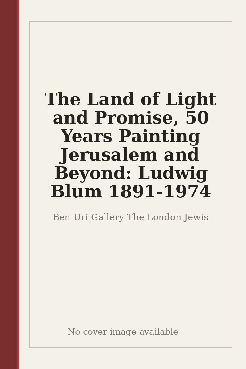 The Land of Light and Promise, 50 Years Painting Jerusalem and Beyond: Ludwig Blum 1891-1974 - no cover image available