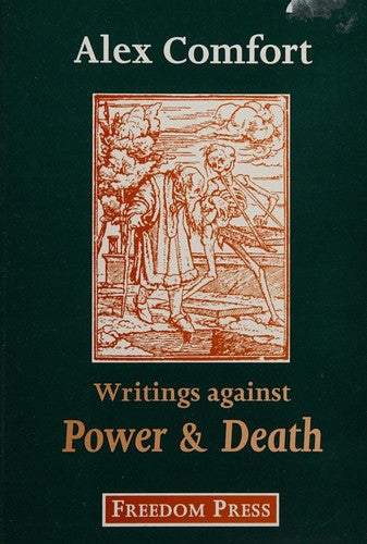 Writings Against Power and Death: Anarchist Articles and Pamphlets of Alex Comfort