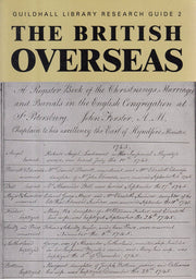 The British Overseas: A Guide to Records of Their Births, Baptisms, Marriages, Deaths and Burials, Available in the United Kingdom: No. 2 (Guildhall Library Research Guides)