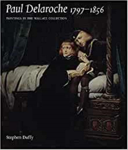 Paul Delaroche: Paintings in the Wallace Collection