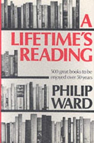 A Lifetime's Reading: An Introductory Guide to Five Hundred Great Classics of World Literature for a Private Library