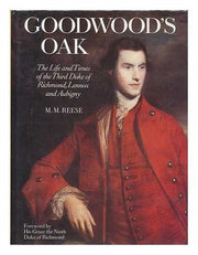 Goodwood's Oak: Life and Times of the Third Duke of Richmond and Lennox