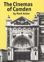 Cinemas of Camden: A Survey and History of the Cinema buildings of Camden