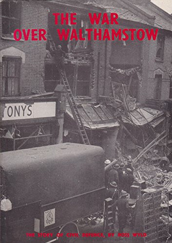 The war over Walthamstow: the story of Civil Defence 1939 1945