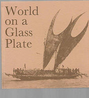 World on a Glass Plate: Early Anthropological Photographs from the Pitt Rivers Museum