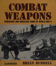 Combat Weapons Handguns and Shoulder Arms of World War Two