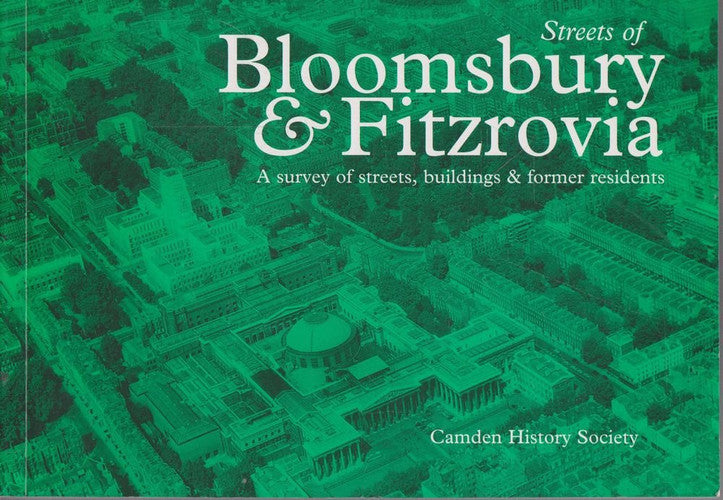 Streets of Bloomsbury and Fitzrovia: A Survey of Streets, Buildings and Former Residents in a Part of Camden