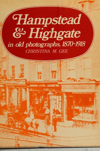 Hampstead & Highgate in old photographs, 1870-1918 (London as it was)
