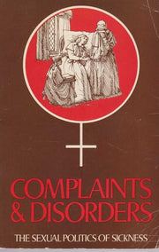 Complaints and Disorders: Sexual Politics of Sickness
