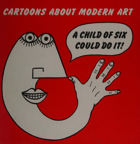 A Child of Six Could Do it!: Cartoons about Modern Art